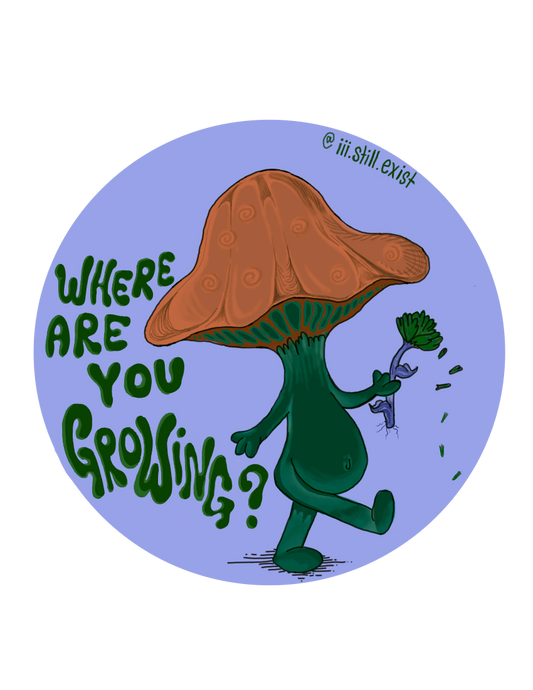 ‘where are you growing’ mushie sticker vinyl 3”x3”  #2