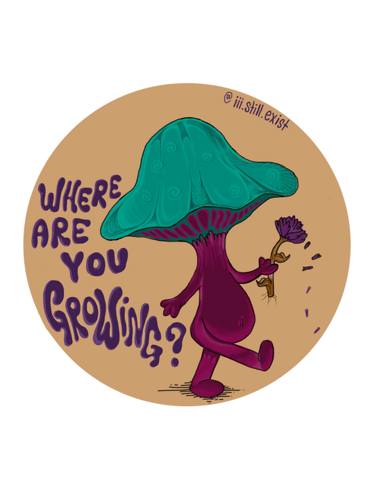 ‘where are you growing’ mushie sticker vinyl 3”x3” #4